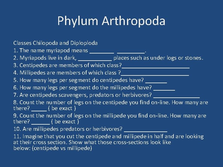 Phylum Arthropoda Classes Chilopoda and Diploploda 1. The name myriapod means _________. 2. Myriapods