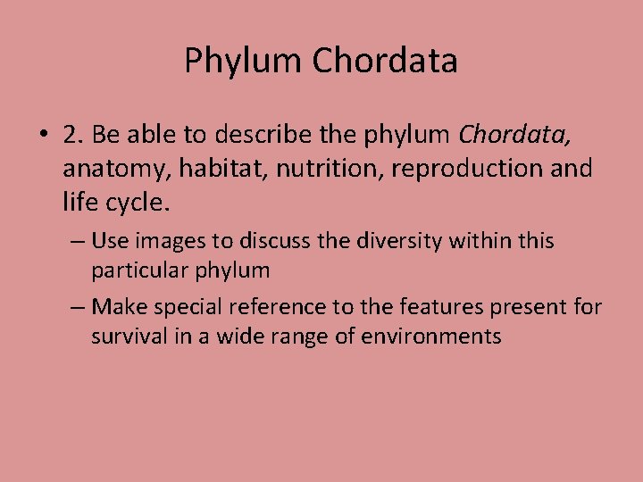 Phylum Chordata • 2. Be able to describe the phylum Chordata, anatomy, habitat, nutrition,