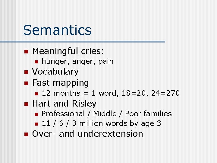 Semantics n Meaningful cries: n n n Vocabulary Fast mapping n n 12 months