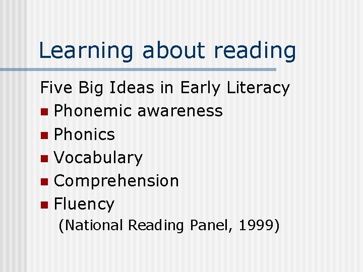 Learning about reading Five Big Ideas in Early Literacy n Phonemic awareness n Phonics