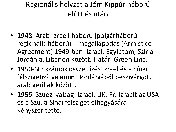 Regionális helyzet a Jóm Kippúr háború előtt és után • 1948: Arab-izraeli háború (polgárháború