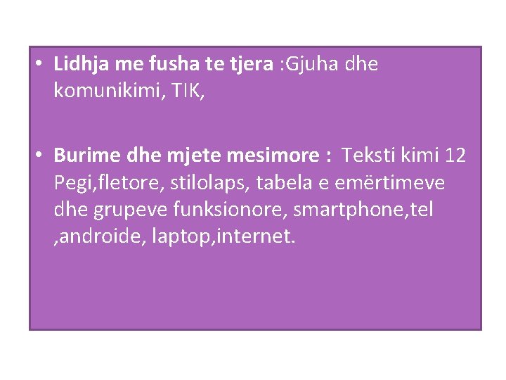  • Lidhja me fusha te tjera : Gjuha dhe komunikimi, TIK, • Burime