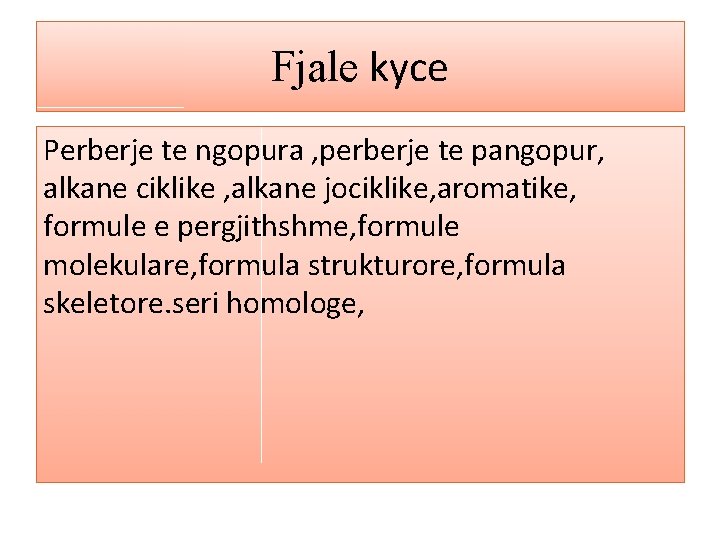 Fjale kyce Perberje te ngopura , perberje te pangopur, alkane ciklike , alkane jociklike,