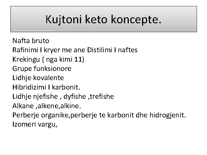 Kujtoni keto koncepte. Nafta bruto Rafinimi I kryer me ane Distilimi I naftes Krekingu