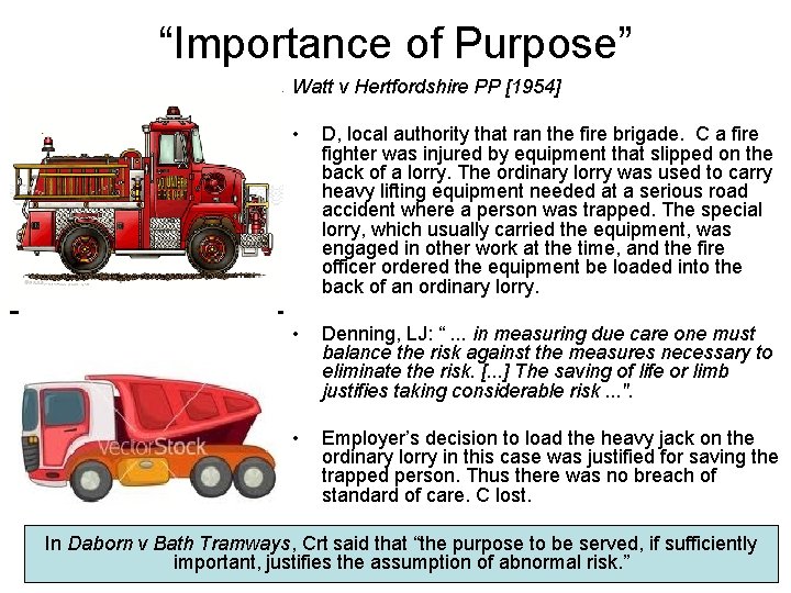 “Importance of Purpose” Watt v Hertfordshire PP [1954] • D, local authority that ran