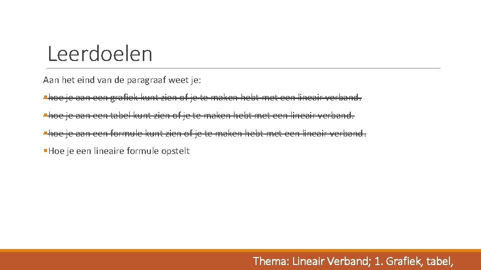 Leerdoelen Aan het eind van de paragraaf weet je: §hoe je aan een grafiek