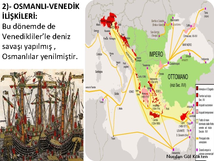 2)- OSMANLI-VENEDİK İLİŞKİLERİ: Bu dönemde de Venedikliler’le deniz savaşı yapılmış , Osmanlılar yenilmiştir. Nurdan