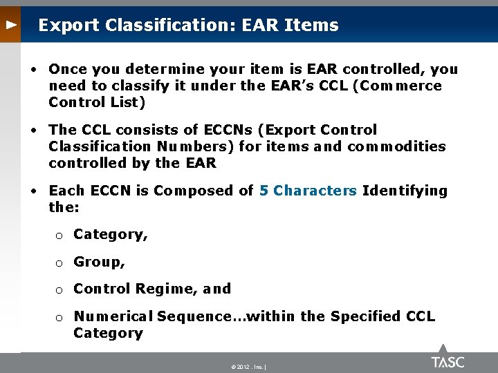 Export Classification: EAR Items • Once you determine your item is EAR controlled, you