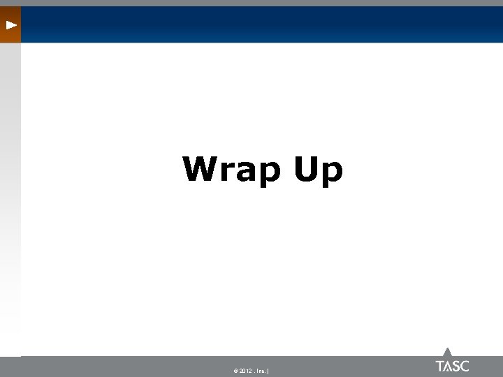 Wrap Up © 2012 , Inc. | 