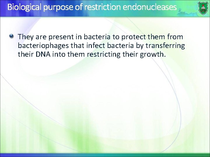 Biological purpose of restriction endonucleases They are present in bacteria to protect them from