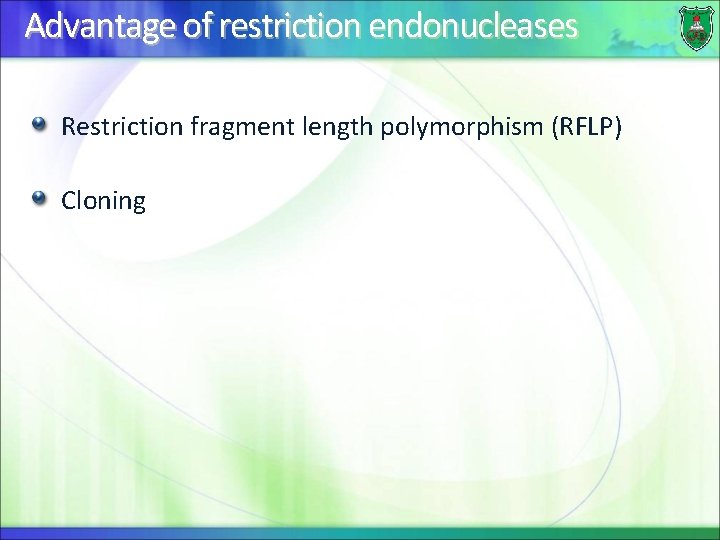 Advantage of restriction endonucleases Restriction fragment length polymorphism (RFLP) Cloning 