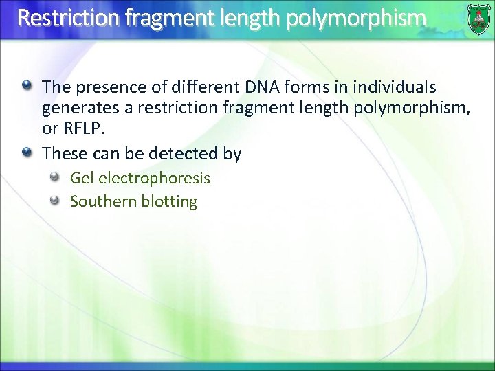 Restriction fragment length polymorphism The presence of different DNA forms in individuals generates a