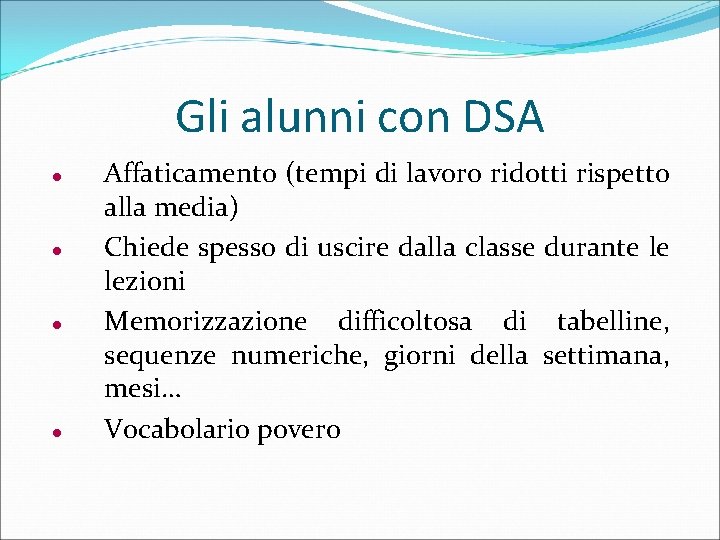 Gli alunni con DSA Affaticamento (tempi di lavoro ridotti rispetto alla media) Chiede spesso