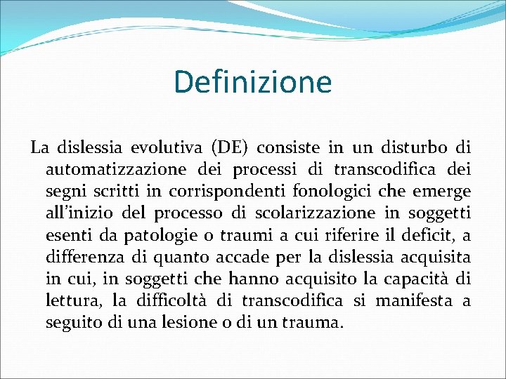 Definizione La dislessia evolutiva (DE) consiste in un disturbo di automatizzazione dei processi di