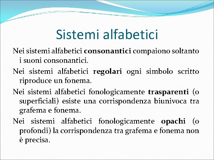 Sistemi alfabetici Nei sistemi alfabetici consonantici compaiono soltanto i suoni consonantici. Nei sistemi alfabetici