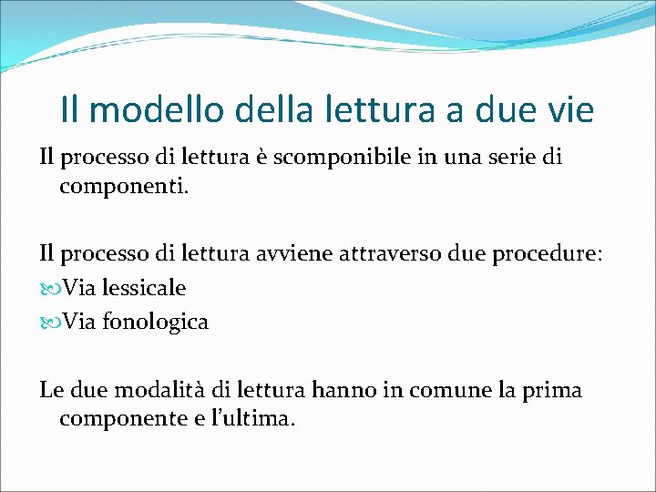 Il modello della lettura a due vie Il processo di lettura è scomponibile in