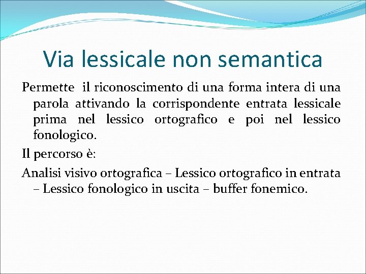 Via lessicale non semantica Permette il riconoscimento di una forma intera di una parola