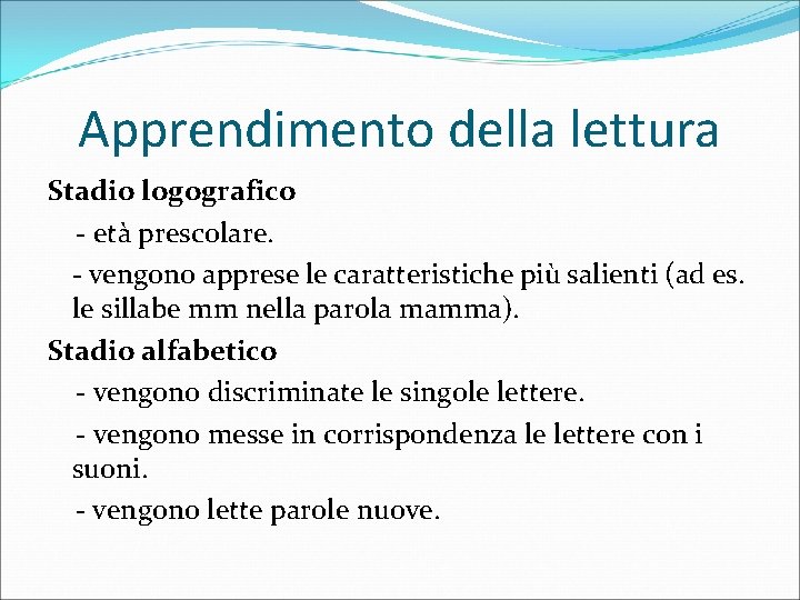 Apprendimento della lettura Stadio logografico - età prescolare. - vengono apprese le caratteristiche più