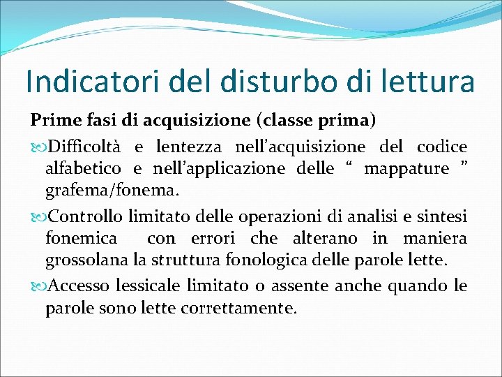 Indicatori del disturbo di lettura Prime fasi di acquisizione (classe prima) Difficoltà e lentezza