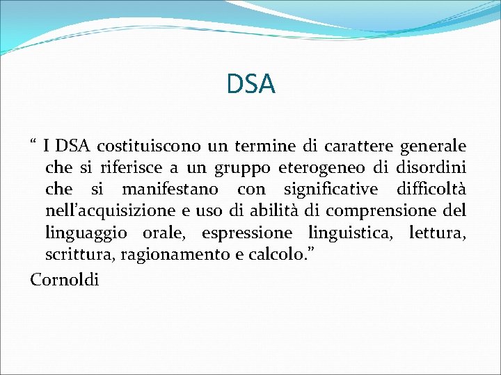 DSA “ I DSA costituiscono un termine di carattere generale che si riferisce a
