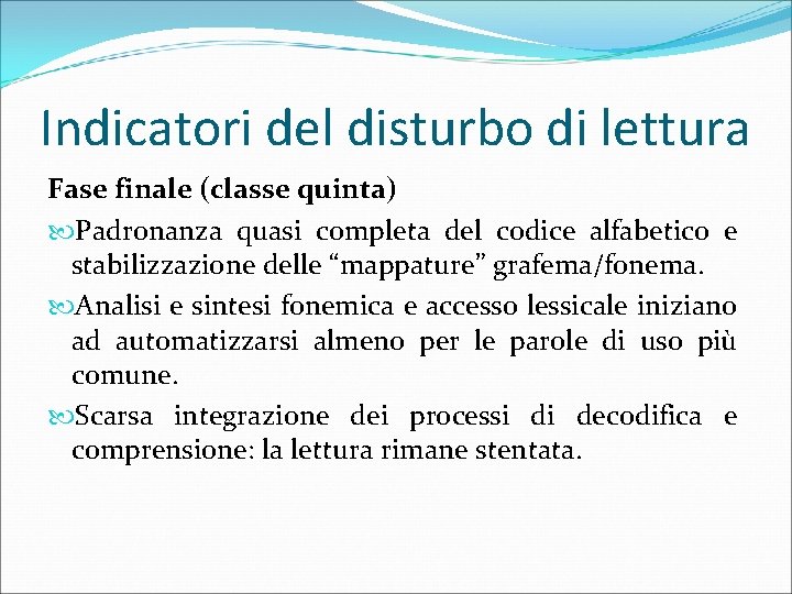 Indicatori del disturbo di lettura Fase finale (classe quinta) Padronanza quasi completa del codice