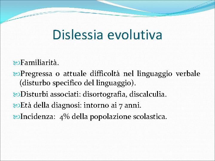 Dislessia evolutiva Familiarità. Pregressa o attuale difficoltà nel linguaggio verbale (disturbo specifico del linguaggio).