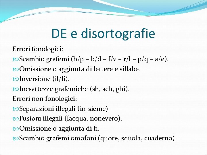 DE e disortografie Errori fonologici: Scambio grafemi (b/p – b/d – f/v – r/l