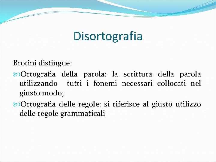 Disortografia Brotini distingue: Ortografia della parola: la scrittura della parola utilizzando tutti i fonemi
