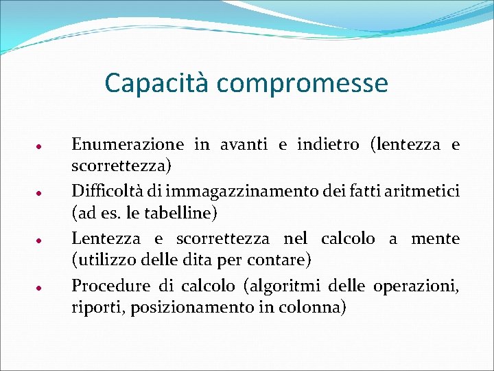 Capacità compromesse Enumerazione in avanti e indietro (lentezza e scorrettezza) Difficoltà di immagazzinamento dei