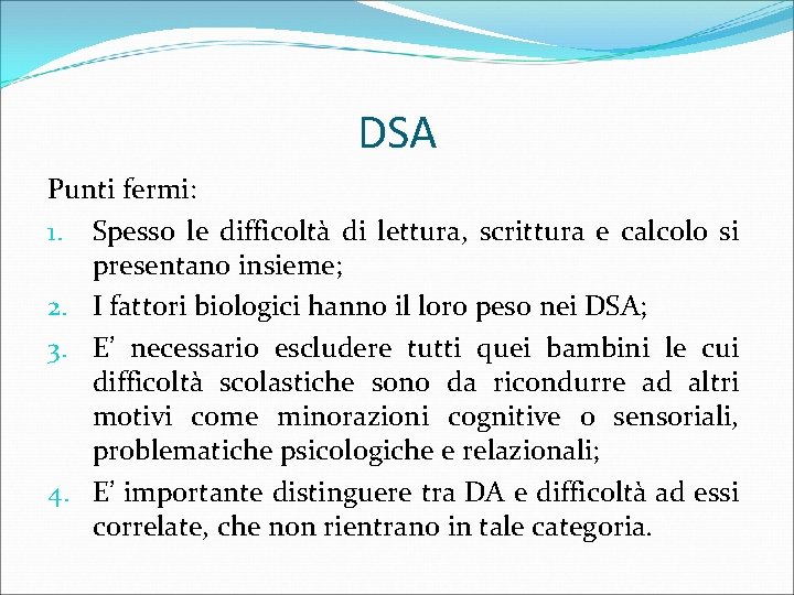 DSA Punti fermi: 1. Spesso le difficoltà di lettura, scrittura e calcolo si presentano