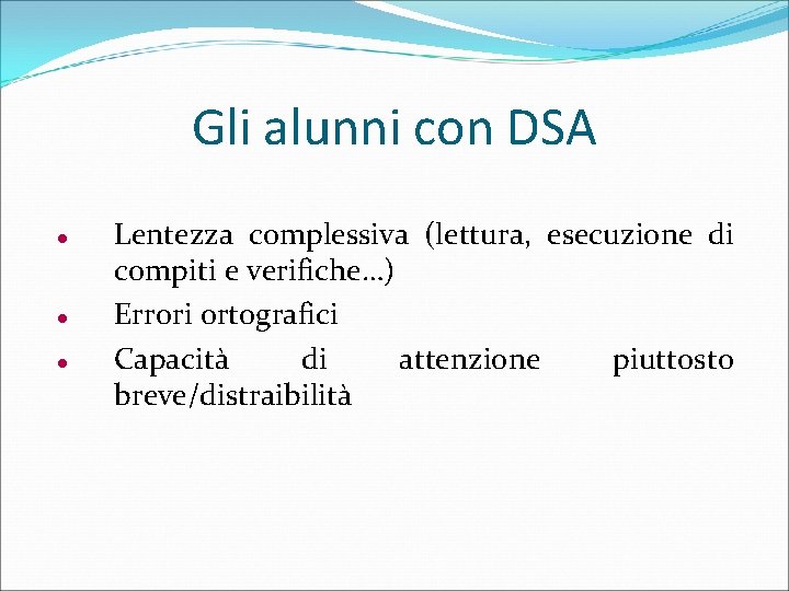 Gli alunni con DSA Lentezza complessiva (lettura, esecuzione di compiti e verifiche…) Errori ortografici