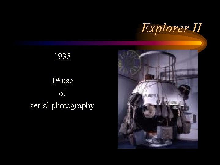 Explorer II 1935 1 st use of aerial photography 