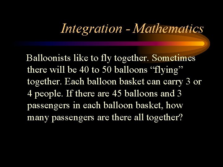 Integration - Mathematics Balloonists like to fly together. Sometimes there will be 40 to