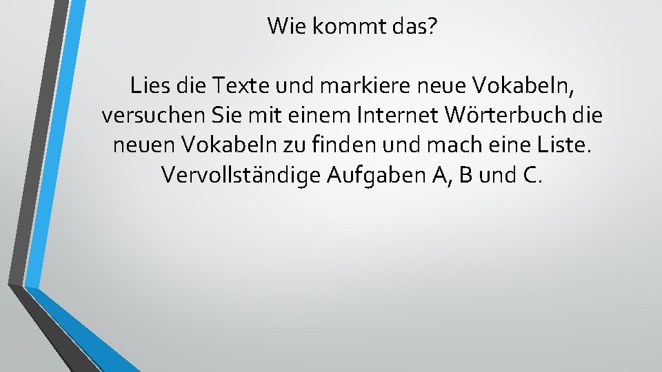 Wie kommt das? Lies die Texte und markiere neue Vokabeln, versuchen Sie mit einem