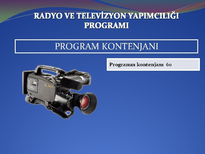 RADYO VE TELEVİZYON YAPIMCILIĞI PROGRAM KONTENJANI Programın kontenjanı 60 