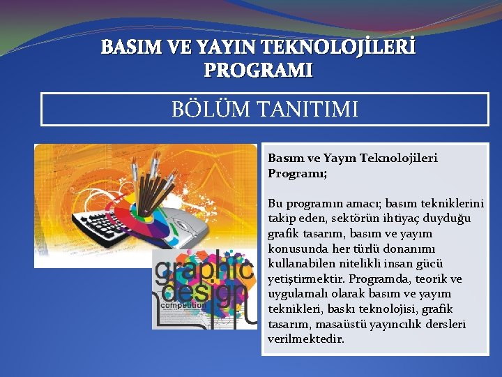 BASIM VE YAYIN TEKNOLOJİLERİ PROGRAMI BÖLÜM TANITIMI Basım ve Yayın Teknolojileri Programı; Bu programın