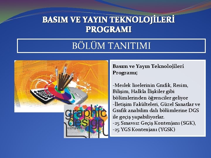 BASIM VE YAYIN TEKNOLOJİLERİ PROGRAMI BÖLÜM TANITIMI Basım ve Yayın Teknolojileri Programı; -Meslek liselerinin
