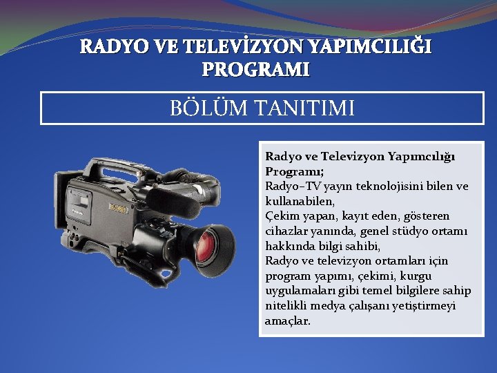 RADYO VE TELEVİZYON YAPIMCILIĞI PROGRAMI BÖLÜM TANITIMI Radyo ve Televizyon Yapımcılığı Programı; Radyo–TV yayın