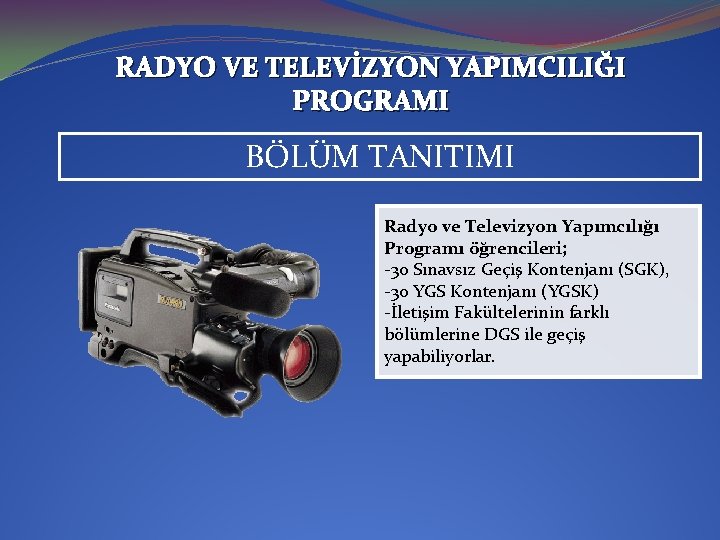 RADYO VE TELEVİZYON YAPIMCILIĞI PROGRAMI BÖLÜM TANITIMI Radyo ve Televizyon Yapımcılığı Programı öğrencileri; -30