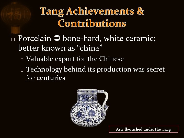 Tang Achievements & Contributions � Porcelain bone-hard, white ceramic; better known as “china” Valuable