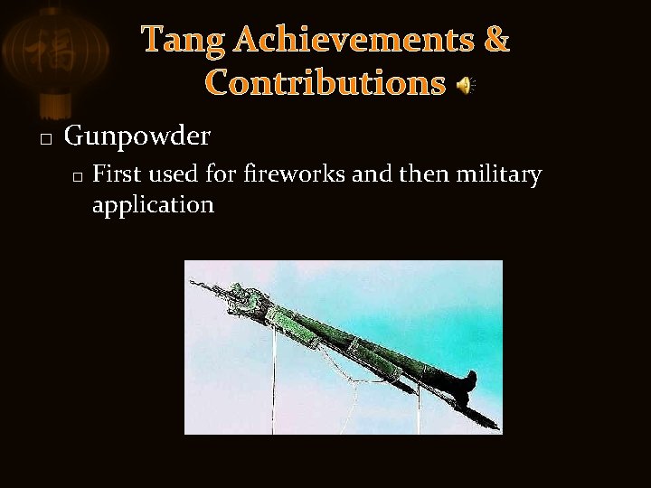 Tang Achievements & Contributions � Gunpowder � First used for fireworks and then military