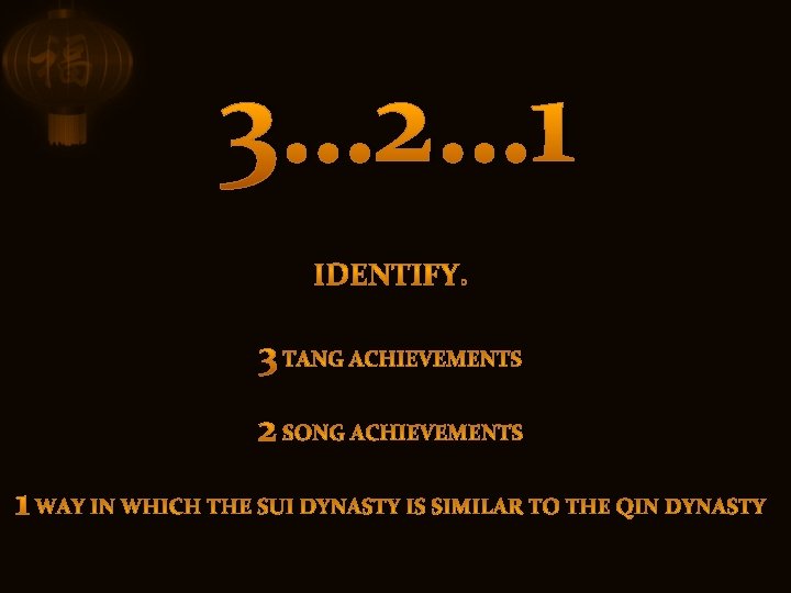 3… 2… 1 IDENTIFY: 3 TANG ACHIEVEMENTS 2 SONG ACHIEVEMENTS 1 WAY IN WHICH