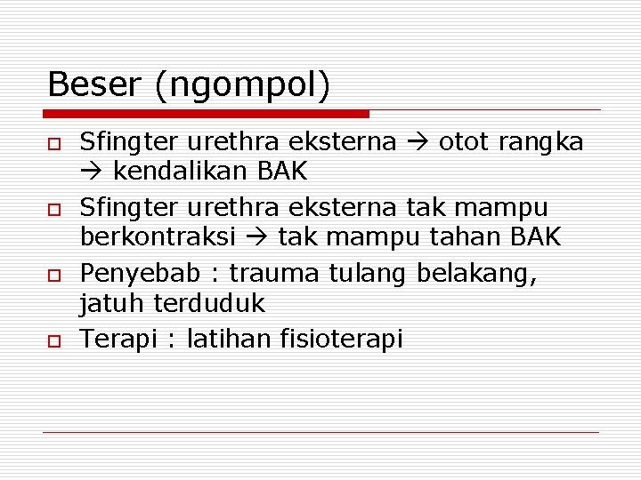 Beser (ngompol) o o Sfingter urethra eksterna otot rangka kendalikan BAK Sfingter urethra eksterna