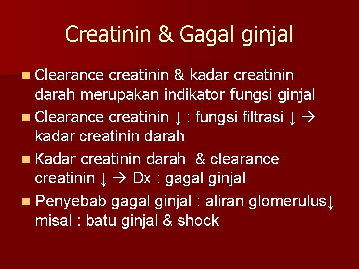 Creatinin & Gagal ginjal n Clearance creatinin & kadar creatinin darah merupakan indikator fungsi