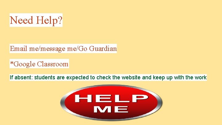 Need Help? Email me/message me/Go Guardian *Google Classroom If absent: students are expected to