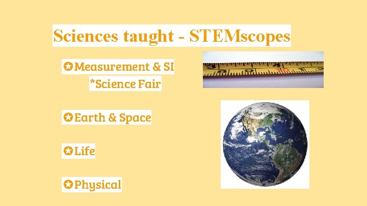 Sciences taught - STEMscopes ✪Measurement & SI *Science Fair ✪Earth & Space ✪Life ✪Physical