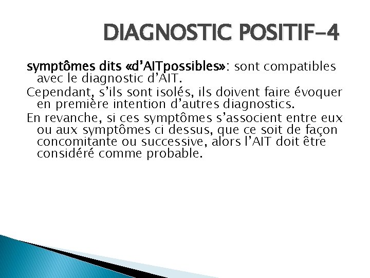 DIAGNOSTIC POSITIF-4 symptômes dits «d’AITpossibles» : sont compatibles avec le diagnostic d’AIT. Cependant, s’ils