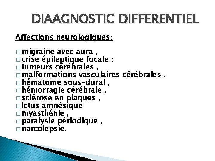 DIAAGNOSTIC DIFFERENTIEL Affections neurologiques: � migraine avec aura , � crise épileptique focale :