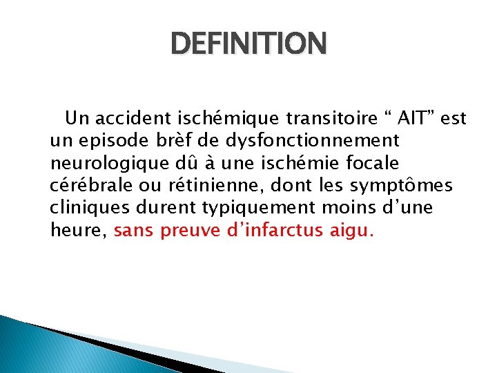 DEFINITION Un accident ischémique transitoire “ AIT” est un episode brèf de dysfonctionnement neurologique