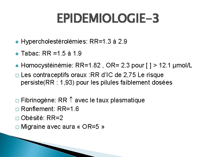 EPIDEMIOLOGIE-3 ® Hypercholestérolémies: RR=1. 3 à 2. 9 ® Tabac: RR =1. 5 à